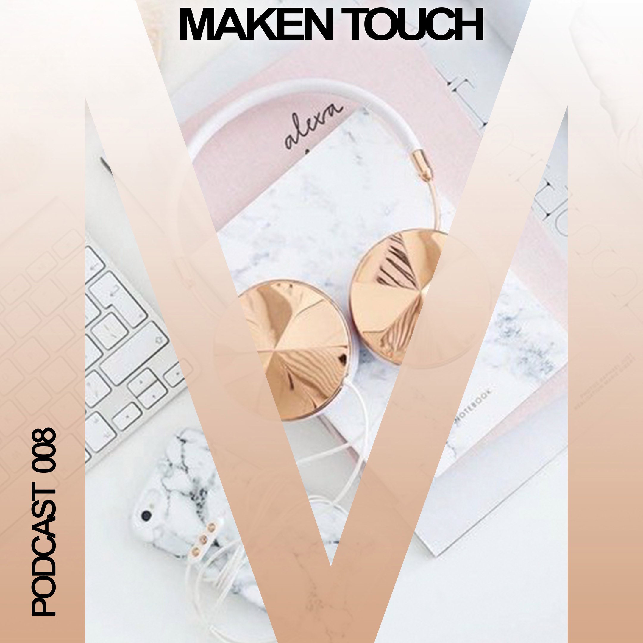 Maken Touch — Podcast 008