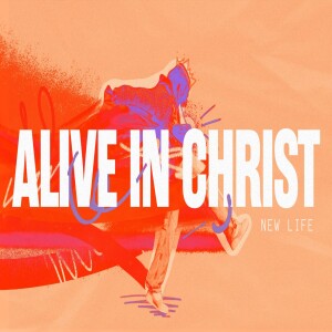 Alive in Christ | New Life | Garfield Harvey