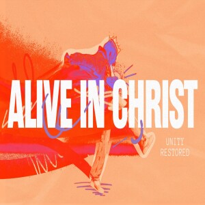 Alive in Christ | Unity Restored | Garfield Harvey