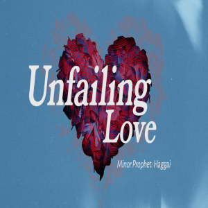 Unfailing Love | Haggai | Garfield Harvey