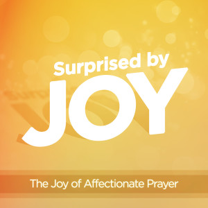 The Joy of Affectionate Prayer