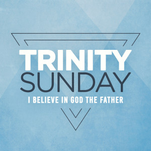 I Believe in God the Father (Trinity Sunday)