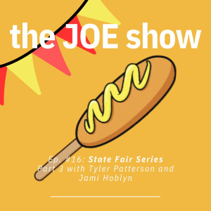Episode 16: State Fair Series Part 3 with Tyler Patterson and Jami Holbyn