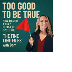 The Fine Line Files: Too Good to Be True – How to Spot a Scam Before It Spots You
