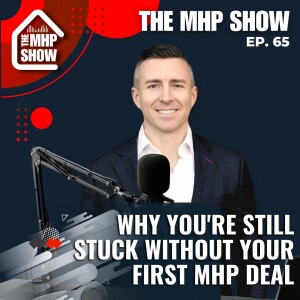 Why You're Still Stuck Without Your First MHP Deal | EP 94