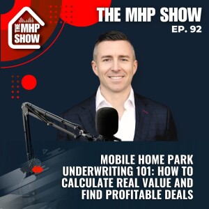 Mobile Home Park Underwriting 101: How To Calculate Real Value and Find Profitable Deals | EP 92