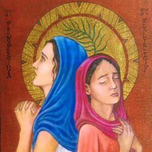 Saints Perpetua and Felicity - March 7
