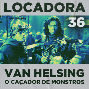 Locadora do Nicolas. #36 - Van Helsing: O Caçador de Monstros (2004), com Caio Amaro