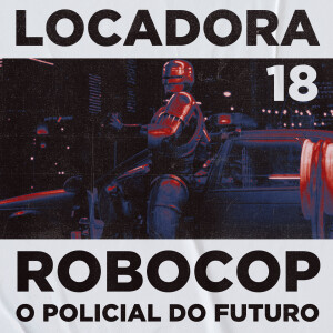 Locadora do Nicolas. #18 - Robocop - O Policial do Futuro (1987)
