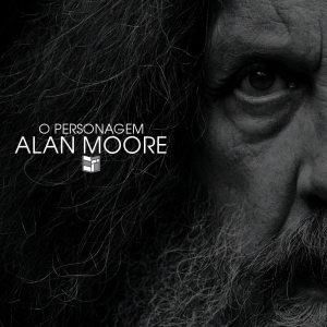 O Personagem Alan Moore | HQ Sem Roteiro Podcast