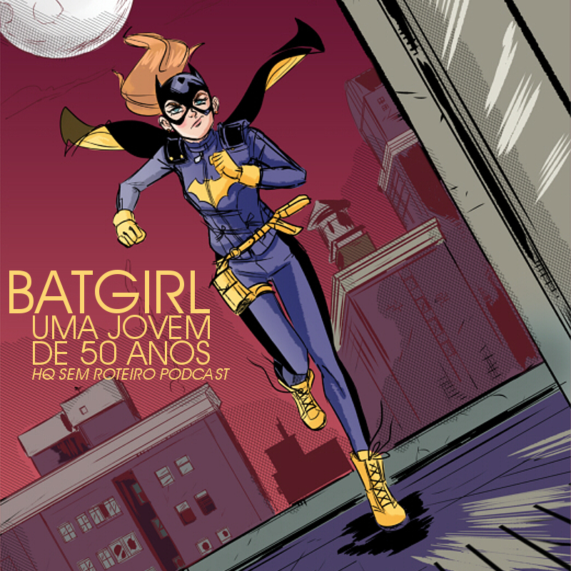 Batgirl: Uma Jovem de 50 Anos | HQ Sem Roteiro Podcast