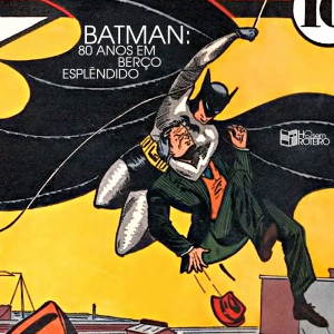 Batman: 80 Anos em Berço Esplêndido | HQ Sem Roteiro Podcast