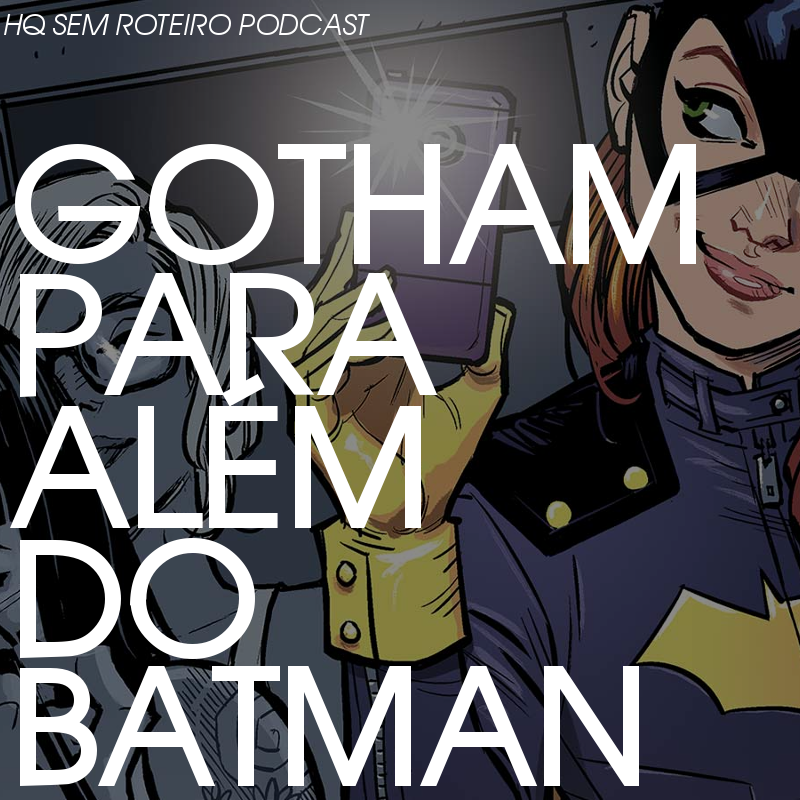 Gotham para Além do Batman | HQ Sem Roteiro Podcast