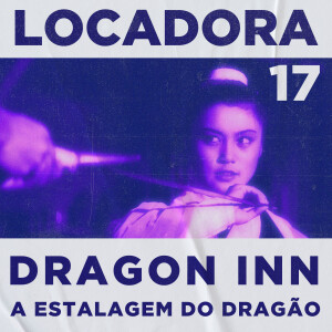 Locadora do Nicolas. #17 - Dragon Inn: A Estalagem do Dragão (1967)