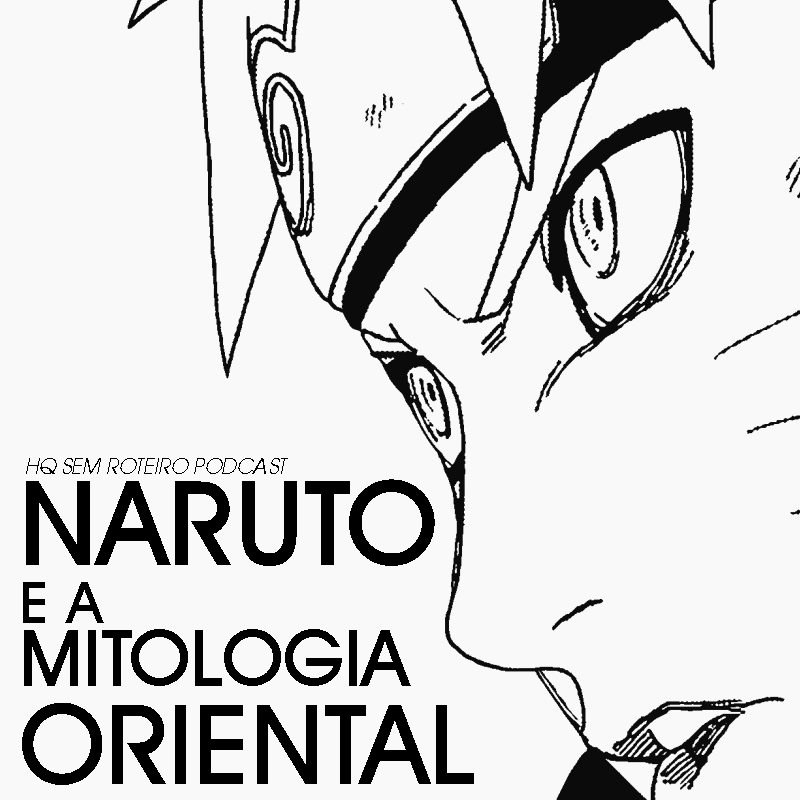 Naruto e a Mitologia Oriental | HQ Sem Roteiro Podcast