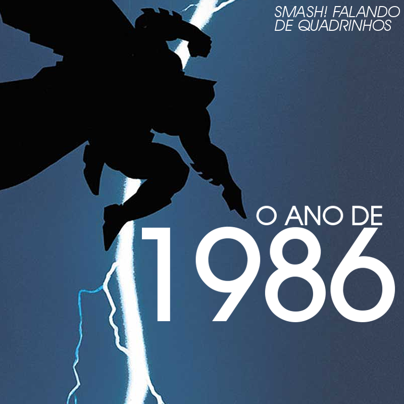 O Ano de 1986 | SMASH! Falando de Quadrinhos | HQ Sem Roteiro Podcast