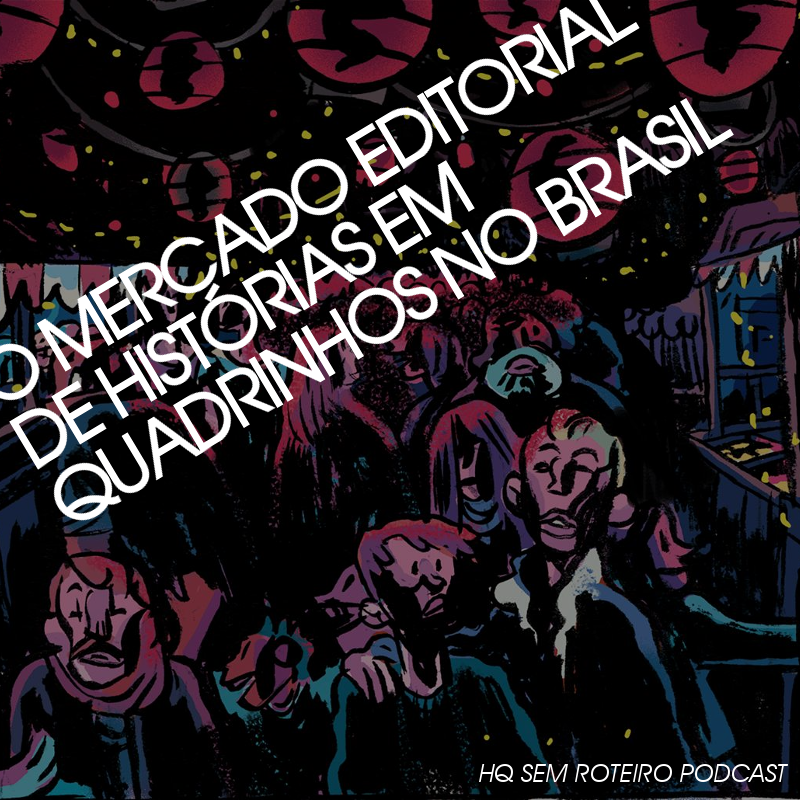 O Mercado Editorial de Histórias em Quadrinhos no Brasil | HQ Sem Roteiro Podcast