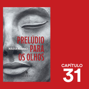 Capítulo 31 - Prelúdio Para Os Olhos