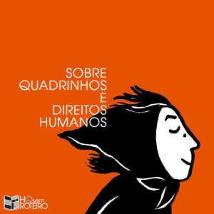 Sobre Quadrinhos e Direitos Humanos | HQ Sem Roteiro Podcast