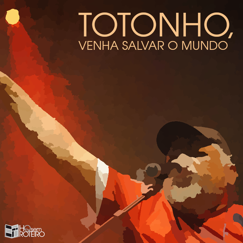 Totonho, Venha Salvar o Mundo | HQ Sem Roteiro Podcast