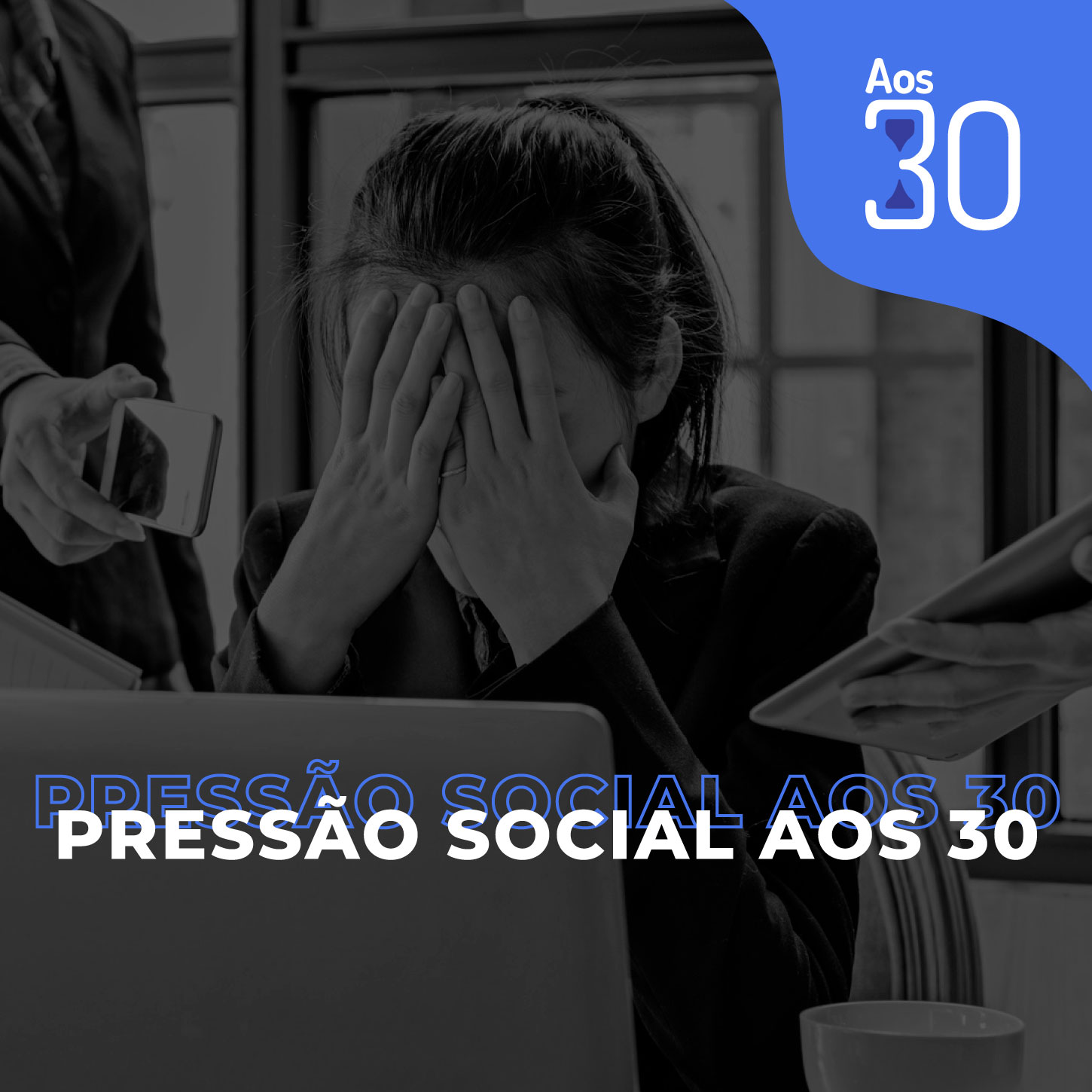 Aos 30 #18 - Pressão Social Aos 30