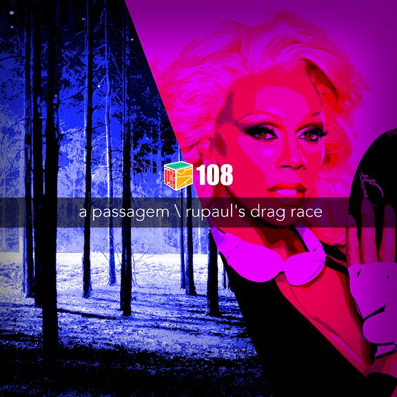 Iradex Podcast 108: A Passagem / RuPaul’s Drag Race