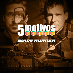 Iradex Podcast 155: 5 motivos para gostar de Blade Runner