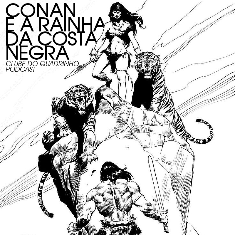 Conan e a Rainha da Costa Negra | Clube do Quadrinho | HQ Sem Roteiro Podcast