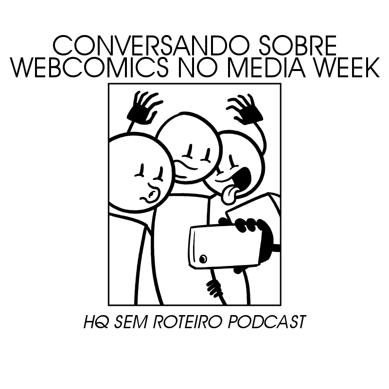 Conversando sobre Webcomics no Media Week | HQ Sem Roteiro Podcast