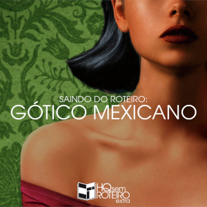 Saindo do Roteiro: Gótico Mexicano | HQ Sem Roteiro Podcast