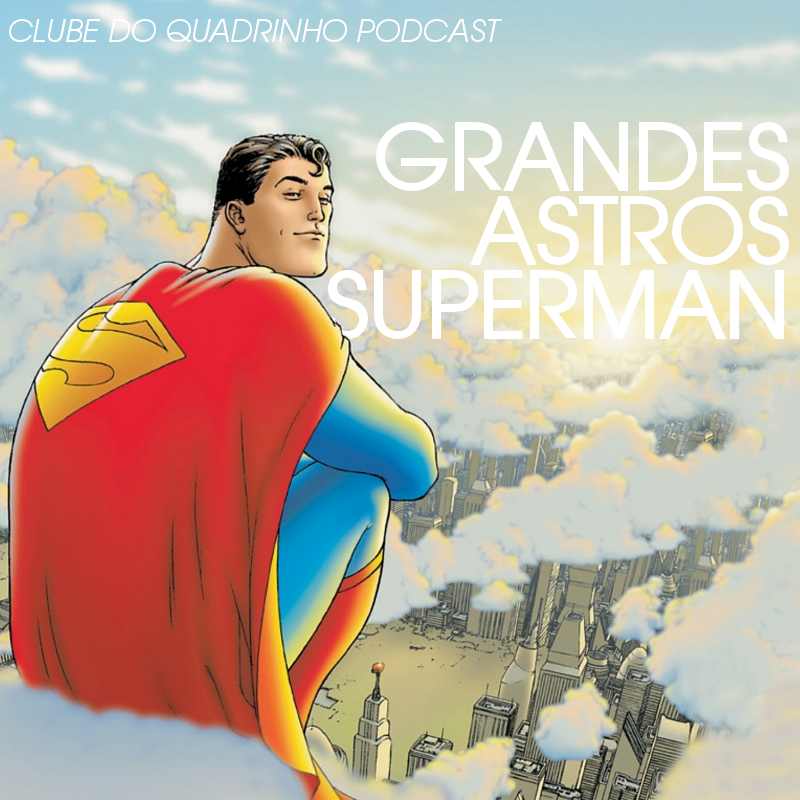 Grandes Astros Superman | Clube do Quadrinho | HQ Sem Roteiro Podcast