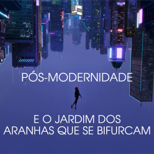 Pós-Modernidade e o Jardim dos Aranhas que se Bifurcam | HQ Sem Roteiro Podcast