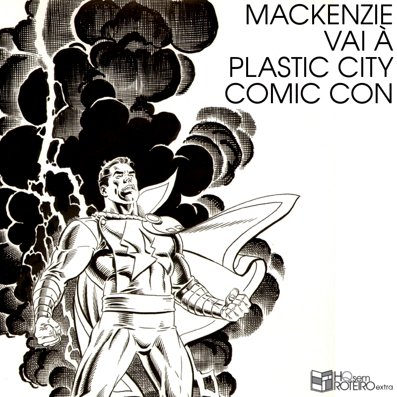 Mackenzie Vai à Plastic City Comic Con | HQ Sem Roteiro Podcast Extra