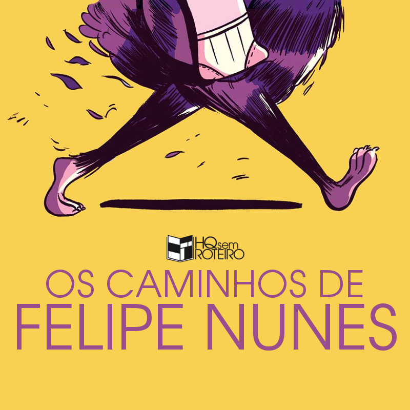 Os Caminhos de Felipe Nunes | HQ Sem Roteiro Podcast