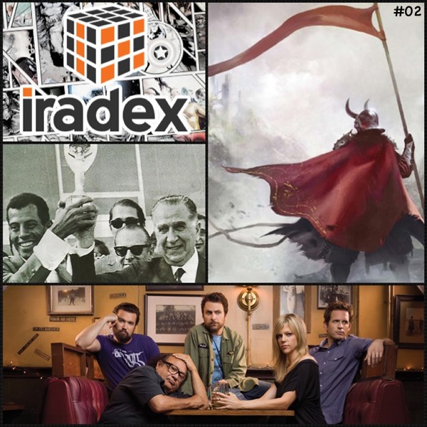 Iradex Podcast 02 - Always Sunny in Philadelphia, Elantris e Memórias do Chumbo