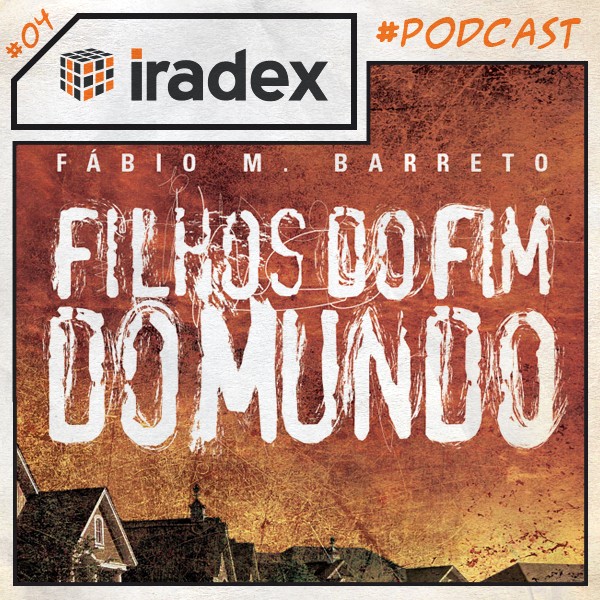 Iradex Podcast 04 - Entrevista com o autor Fabio M. Barreto