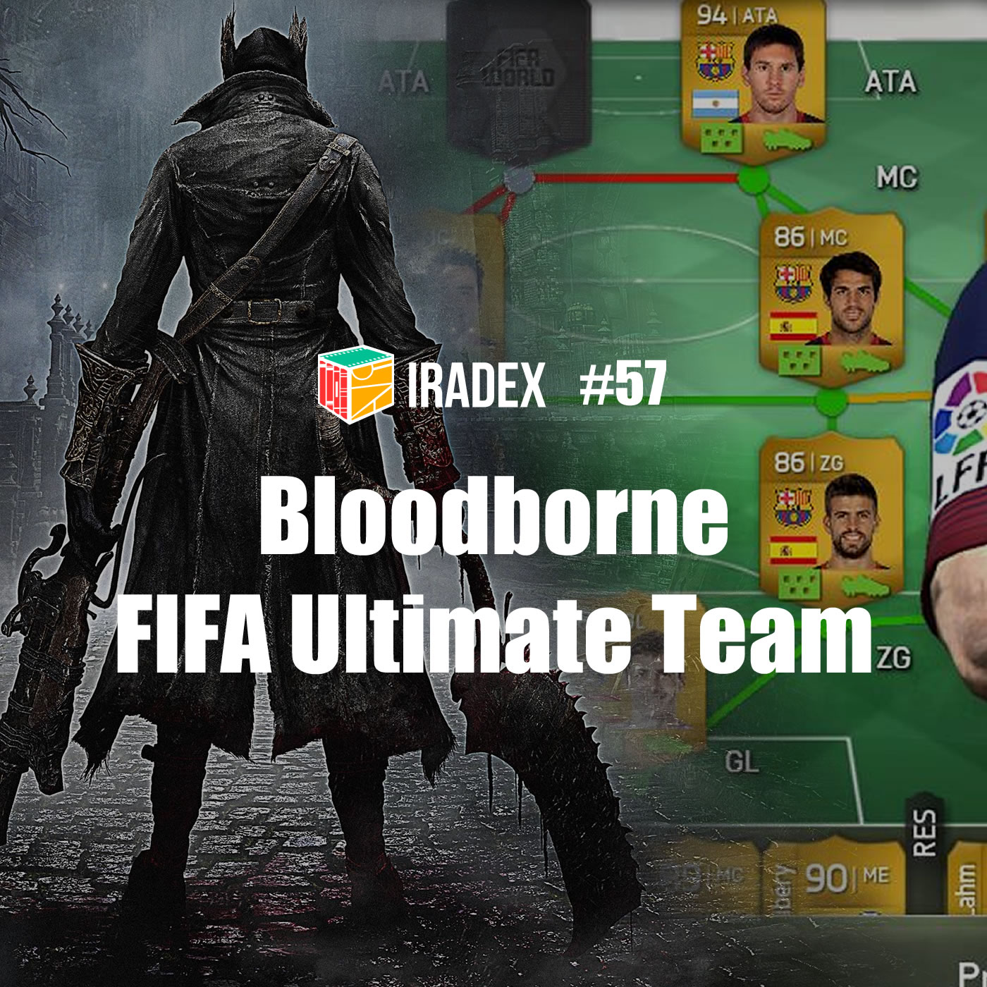 Iradex Podcast 57 - Bloodborne e FIFA Ultimate Team