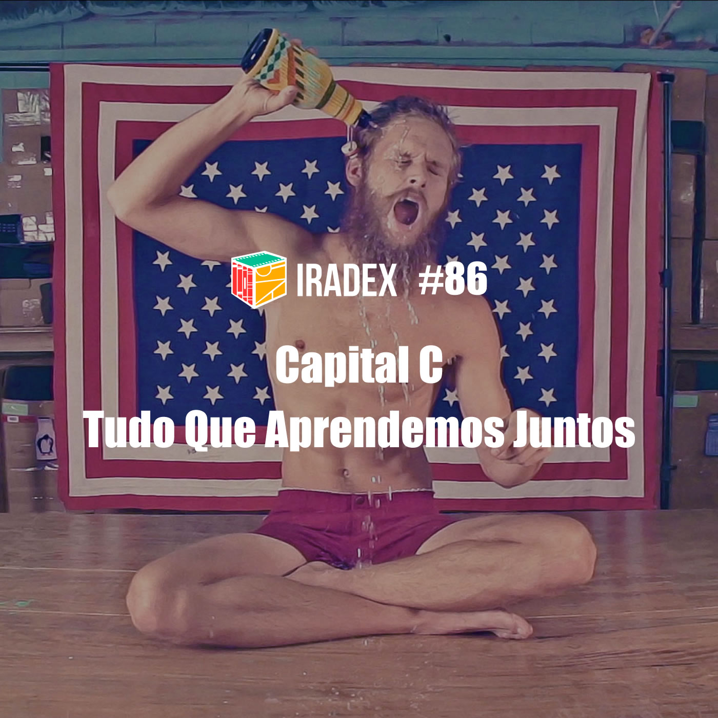Iradex Podcast 86: Capital C / Tudo Que Aprendemos Juntos