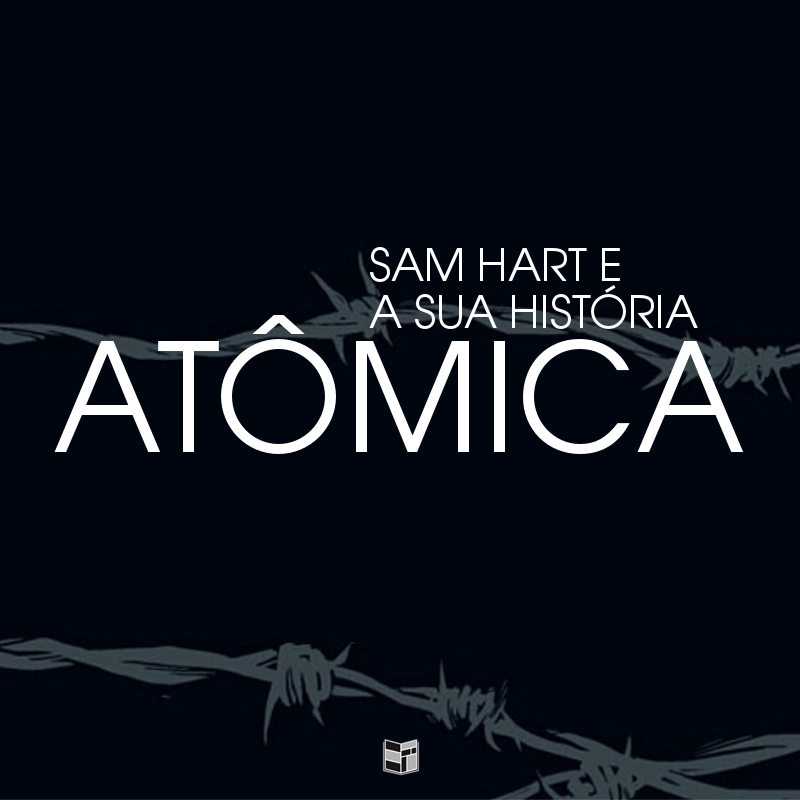 Sam Hart e a Sua História Atômica | HQ Sem Roteiro Podcast