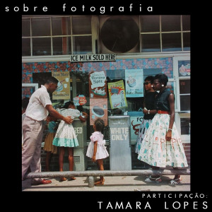 "E Eu Sei Que Isso Se Repete" - Sobre Fotografia Podcast, com Tamara Lopes