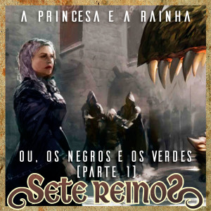 A Princesa e a Rainha, ou, Os Negros e os Verdes - Parte I (Conto) | Sete Reinos 43