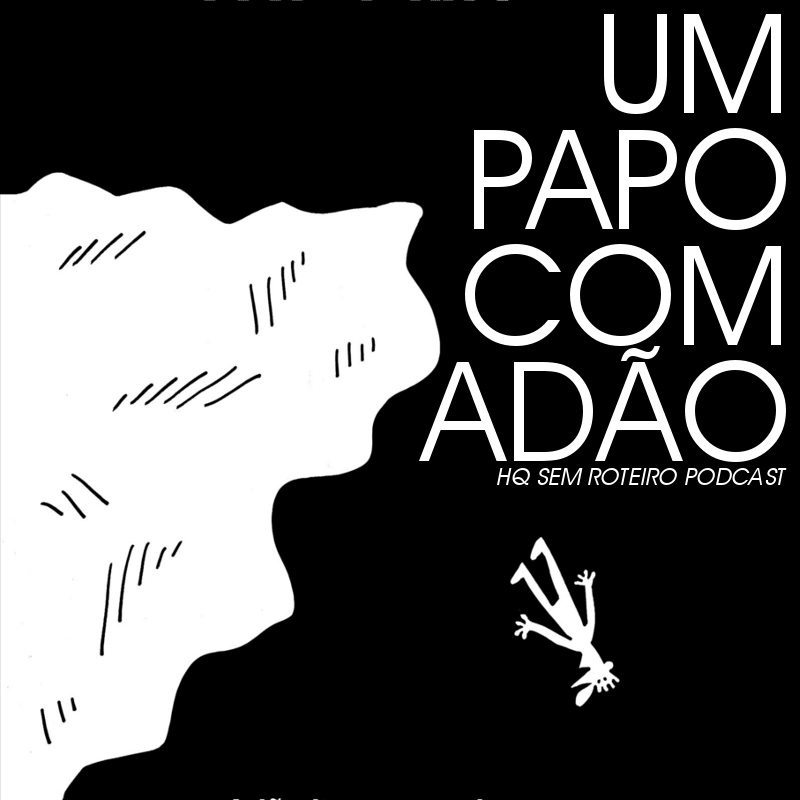 Um Papo com Adão | HQ Sem Roteiro Podcast