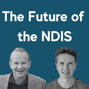 The Future of the NDIS - Brendon Grail & Chris Hall