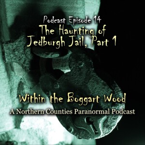Episode 14. Dunstanburgh Castle ghosts, the laying of a ghost at Etherley and The Haunting of Jedburgh Castle Jail and Museum Part 1