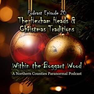 Episode 20. The Hexham Heads and Christmas Traditions