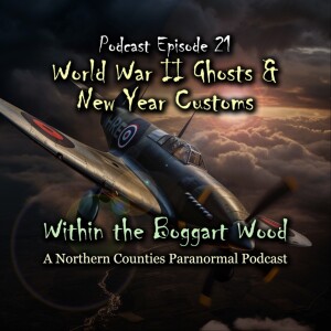 Episode 21. A 1786 Sunderland ghost story, tales of World War II Ghosts and New Year Customs