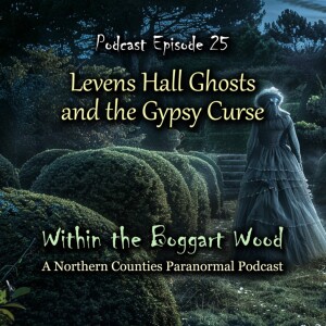 Episode 25. Ghosts and the Gypsy Curse of Levens Hall