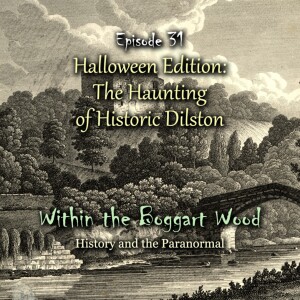 Episode 31. Halloween 2024 Edition, "The Haunting of Historic Dilston"