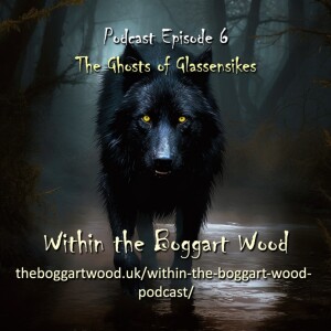 Episode 06. The Ghosts of Glassensikes