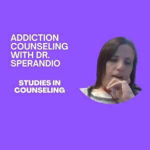 Compassionate Addictions Counseling: A Conversation with Dr. Katharine Sperandio